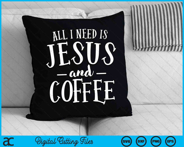 Alles wat ik nodig heb is Jezus en koffie kerk christelijke SVG PNG snijden afdrukbare bestanden