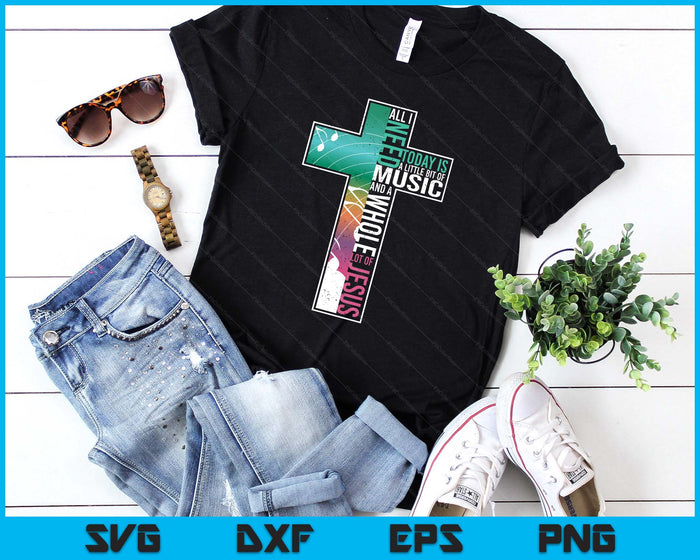 All I Need Is Music & Jesus Christian Cross Gospel SVG PNG Digital Printable Files