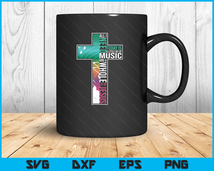 All I Need Is Music & Jesus Christian Cross Gospel SVG PNG Digital Printable Files