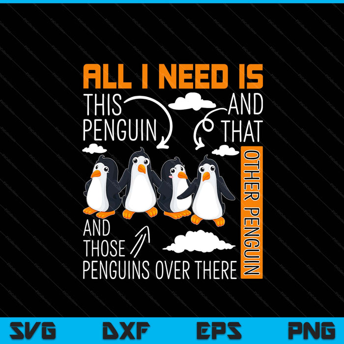 All I need is this penguin and that other penguin cute SVG cut file