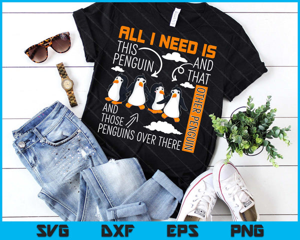 All I Need Is This Penguin And That Other Penguin Cute SVG PNG Digital Printable Files