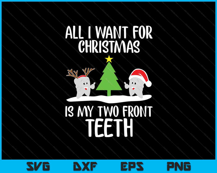 All I Want For Christmas Is My Two Front Teeth Funny SVG PNG Digital Printable Files