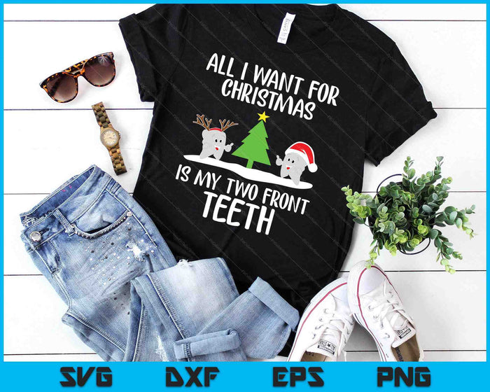 All I Want For Christmas Is My Two Front Teeth Funny SVG PNG Digital Printable Files