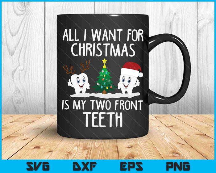 Alles wat ik wil voor Kerstmis zijn mijn twee voortanden grappige SVG PNG digitale snijbestanden