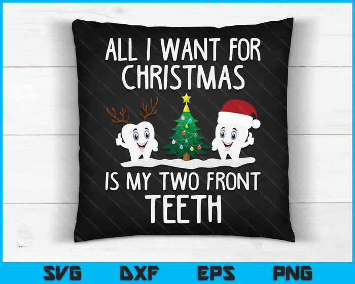 Alles wat ik wil voor Kerstmis zijn mijn twee voortanden grappige SVG PNG digitale snijbestanden