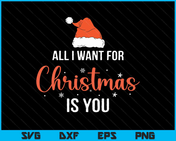 All I Want For Christmas Is You Funny Christmas Xmas SVG PNG Digital Cutting Files
