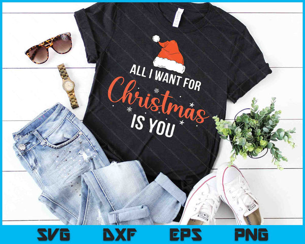 All I Want For Christmas Is You Funny Christmas Xmas SVG PNG Digital Cutting Files