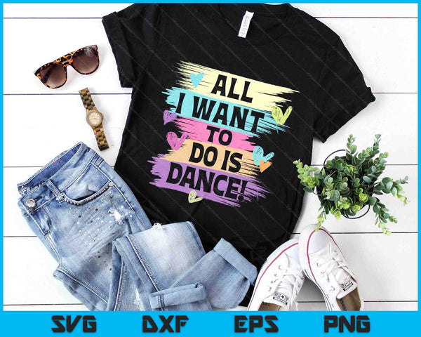 All I Want To Do Is Dance Hip Hop Hiphop Dancer Breakdancing SVG PNG Digital Printable Files