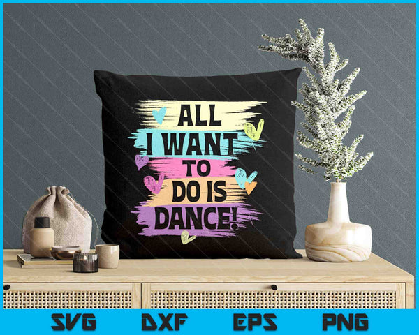 All I Want To Do Is Dance Hip Hop Hiphop Dancer Breakdancing SVG PNG Digital Printable Files