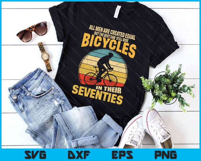 All Men Created Equal Can Still Ride Bicycles In Seventies SVG PNG Digital Printable Files