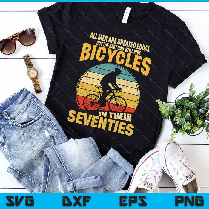 All Men Created Equal Can Still Ride Bicycles In Seventies SVG PNG Digital Printable Files