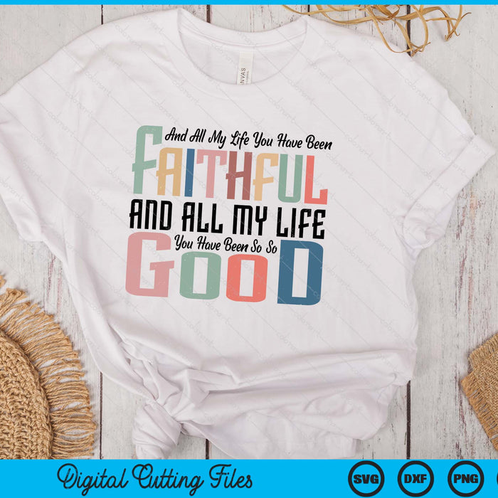 All My Life You Have Been Faithful Inspirational Christian SVG PNG Digital Printable Files