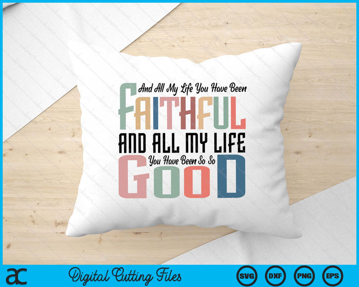 All My Life You Have Been Faithful Inspirational Christian SVG PNG Digital Printable Files