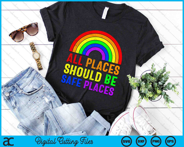All Places Should Be Safe Places Gay Pride Rainbow LGBTQ SVG PNG Digital Cutting Files