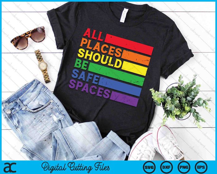 All Places Should Be Safe Spaces Gay Ally LGBTQ Pride Month SVG PNG Digital Printable Files