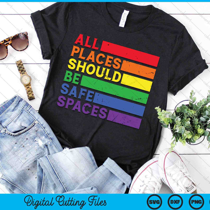 All Places Should Be Safe Spaces Gay Ally LGBTQ Pride Month SVG PNG Digital Printable Files