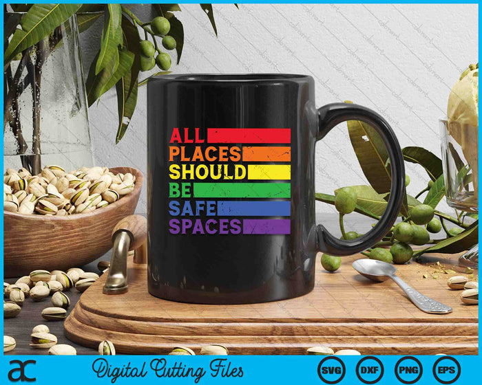 All Places Should Be Safe Spaces Gay Ally LGBTQ Pride Month SVG PNG Digital Printable Files