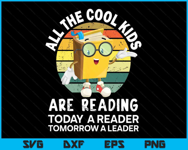 All the cool Kids are reading reader today leader tomorrow SVG cut file