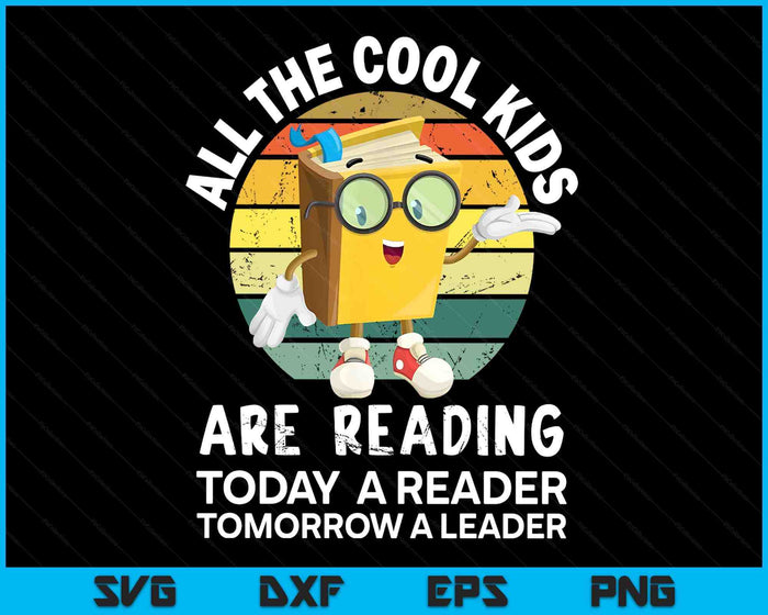 All The Cool Kids Are Reading Reader Today Leader Tomorrow SVG PNG Digital Printable Files