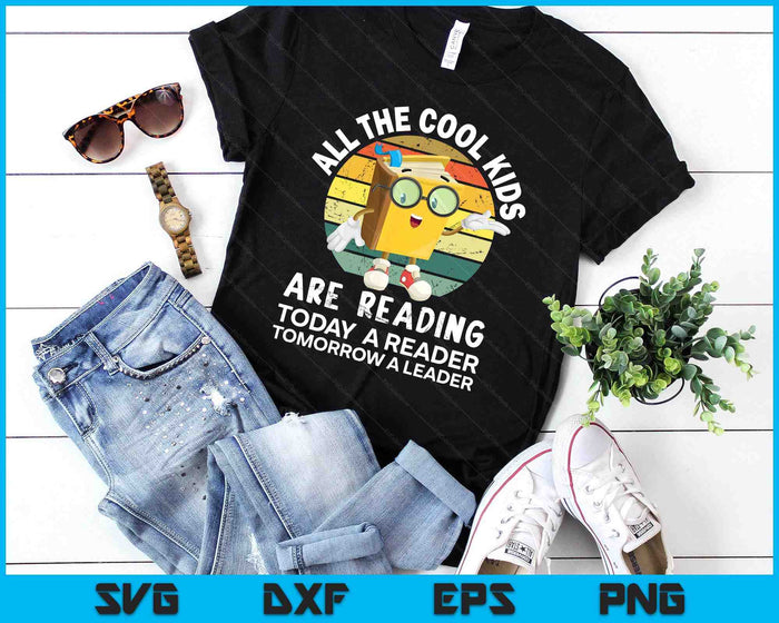 All The Cool Kids Are Reading Reader Today Leader Tomorrow SVG PNG Digital Printable Files
