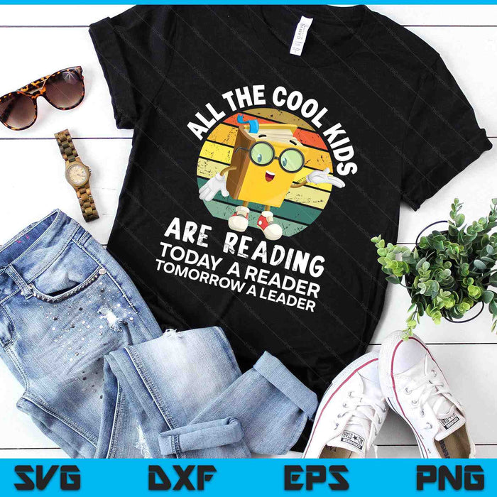 All The Cool Kids Are Reading Reader Today Leader Tomorrow SVG PNG Digital Printable Files