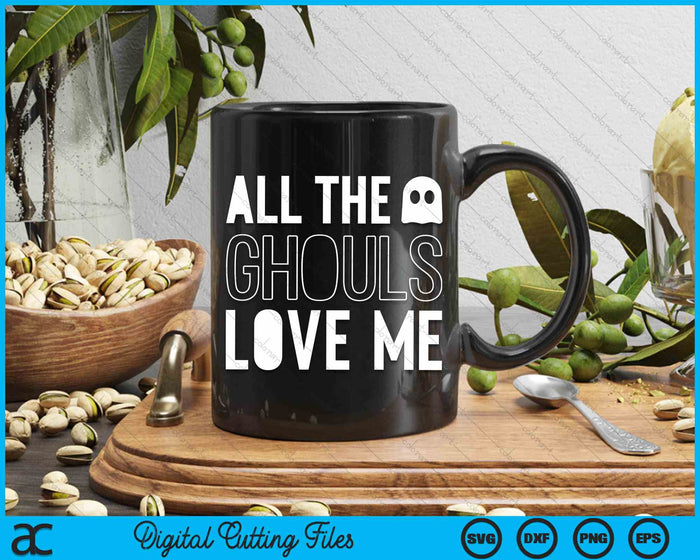 All The Ghouls Love Me Halloween SVG PNG Digital Cutting File