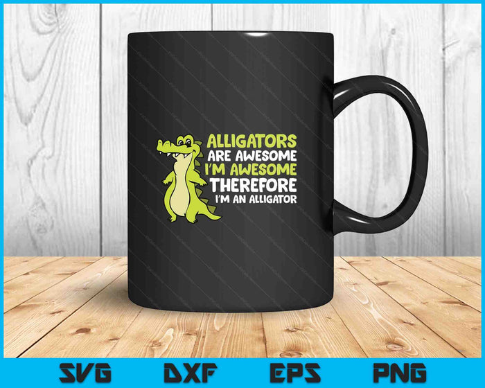 Alligators Are Awesome. I'm Awesome I'm an Alligator SVG PNG Digital Printable Files