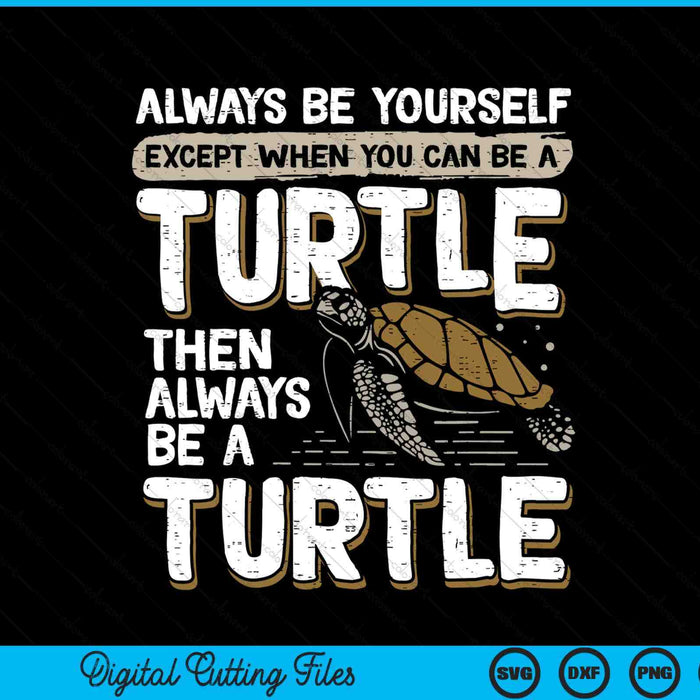 Always be yourself except when you can be a turtle SVG cut file