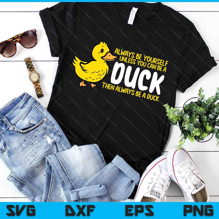 Always Be Yourself Unless Duck Funny SVG PNG Digital Printable Files