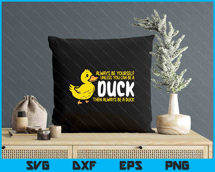 Always Be Yourself Unless Duck Funny SVG PNG Digital Printable Files