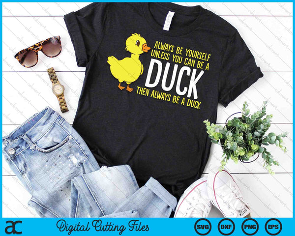 Sé siempre tú mismo a menos que puedas ser un pato SVG PNG Archivos de corte digital - on a t-shirt