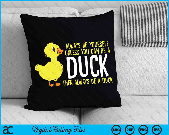 Always Be Yourself Unless You Can Be A Duck SVG PNG Digital Cutting Files