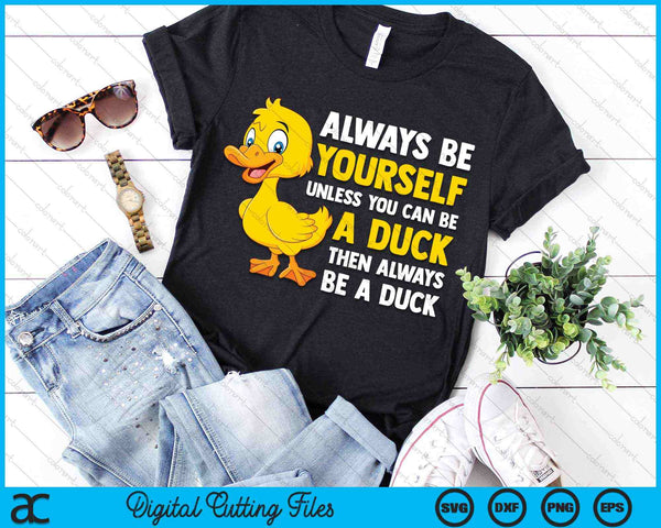 Wees altijd jezelf, tenzij je een eend kunt zijn voor Duck Lover SVG PNG digitale snijbestanden