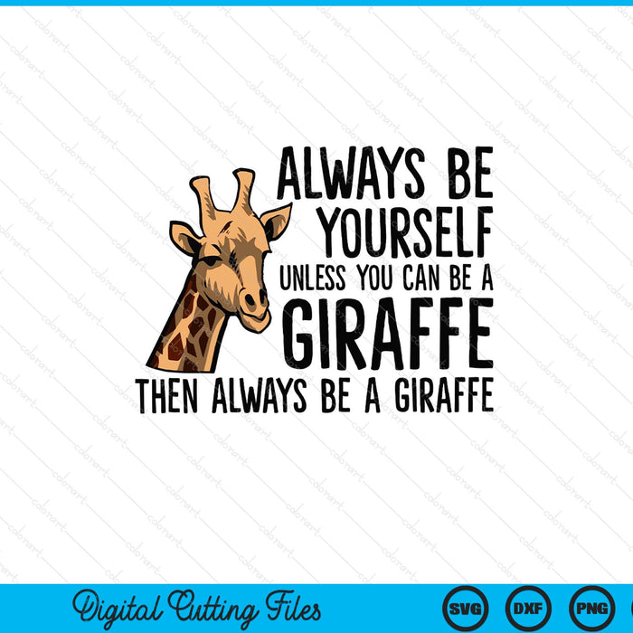 Always be yourself unless you can be a giraffe SVG cut file