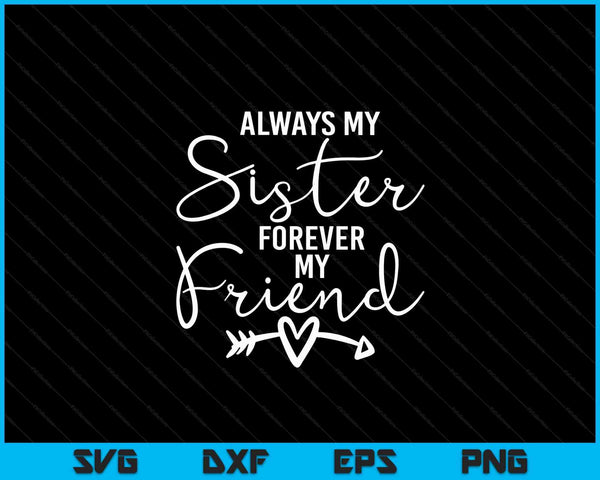 Always My Sister Forever My Friend SVG PNG Digital Cutting Files