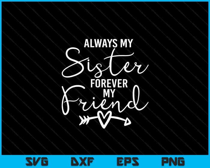 Always My Sister Forever My Friend SVG PNG Digital Cutting Files