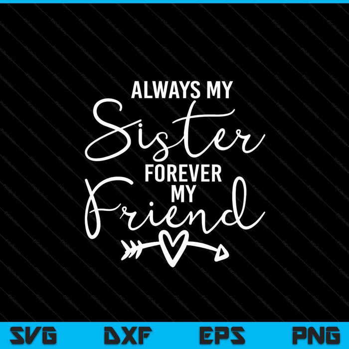 Always My Sister Forever My Friend SVG PNG Digital Cutting Files
