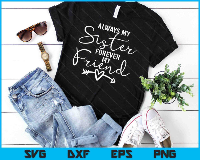 Always My Sister Forever My Friend SVG PNG Digital Cutting Files