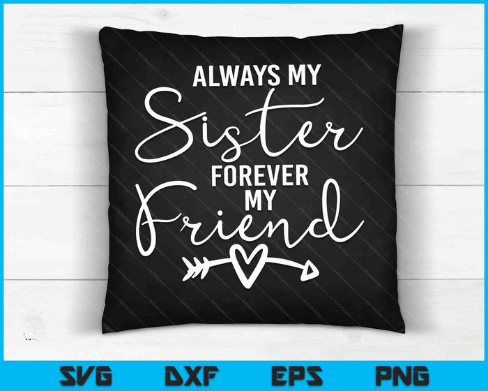 Always My Sister Forever My Friend SVG PNG Digital Cutting Files