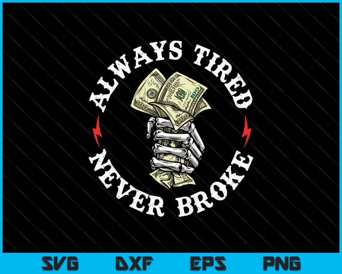 Always Tired Never Broke SVG PNG Digital Printable Files