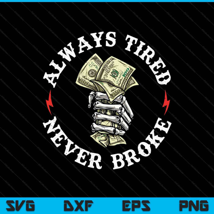 Always Tired Never Broke SVG PNG Digital Printable Files