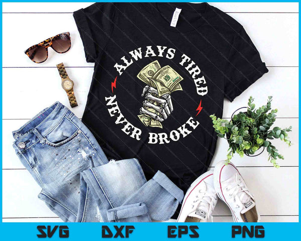 Always Tired Never Broke SVG PNG Digital Printable Files