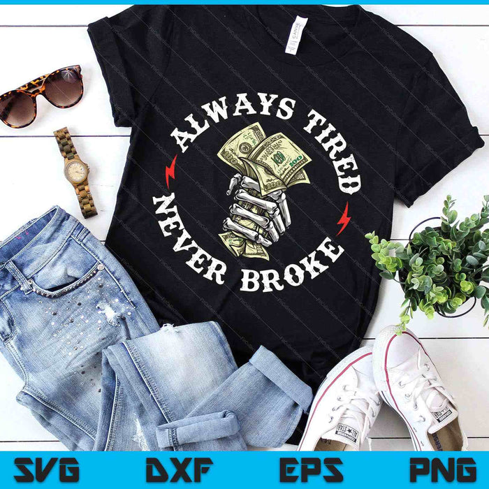Always Tired Never Broke SVG PNG Digital Printable Files