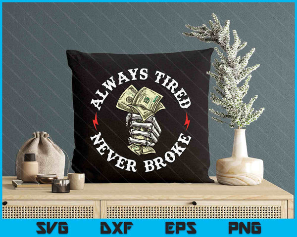 Always Tired Never Broke SVG PNG Digital Printable Files