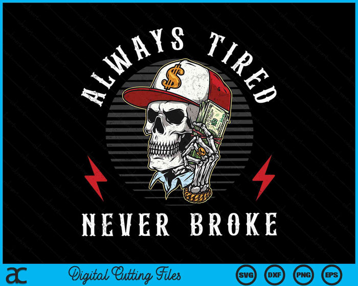 Always Tired Never Broke Funny Skull SVG PNG Digital Cutting Files