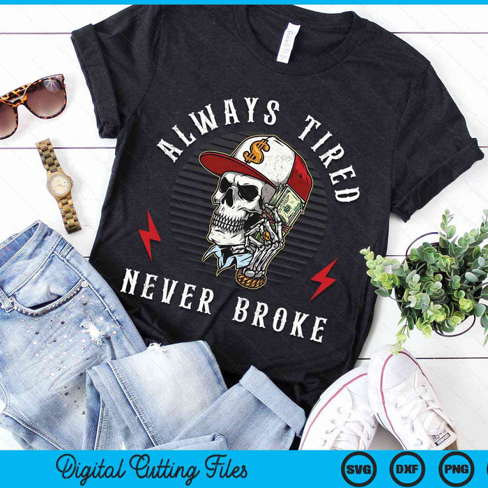 Always Tired Never Broke Funny Skull SVG PNG Digital Cutting Files