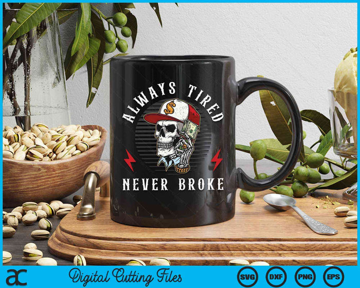 Always Tired Never Broke Funny Skull SVG PNG Digital Cutting Files