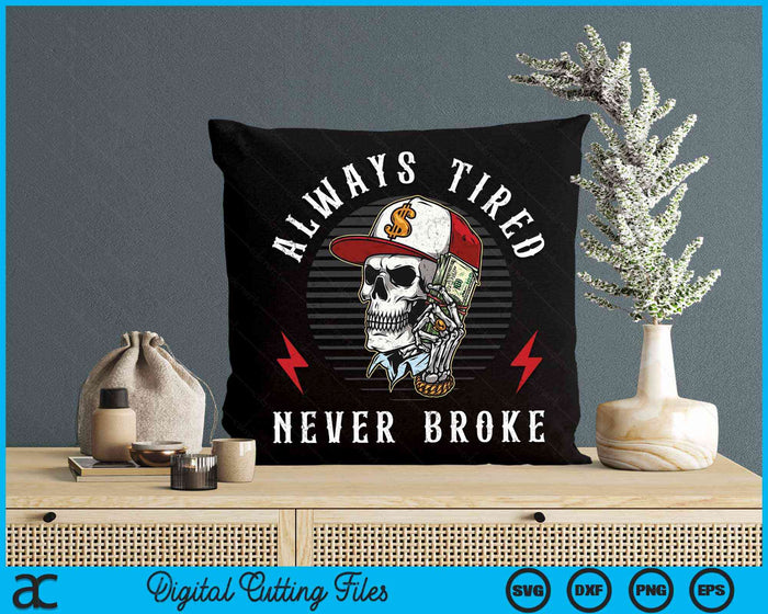 Always Tired Never Broke Funny Skull SVG PNG Digital Cutting Files