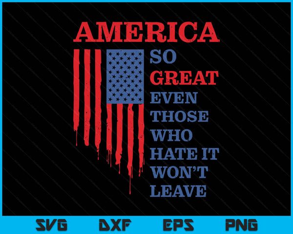 America so great even those who hate it won’t leave humor SVG cut file