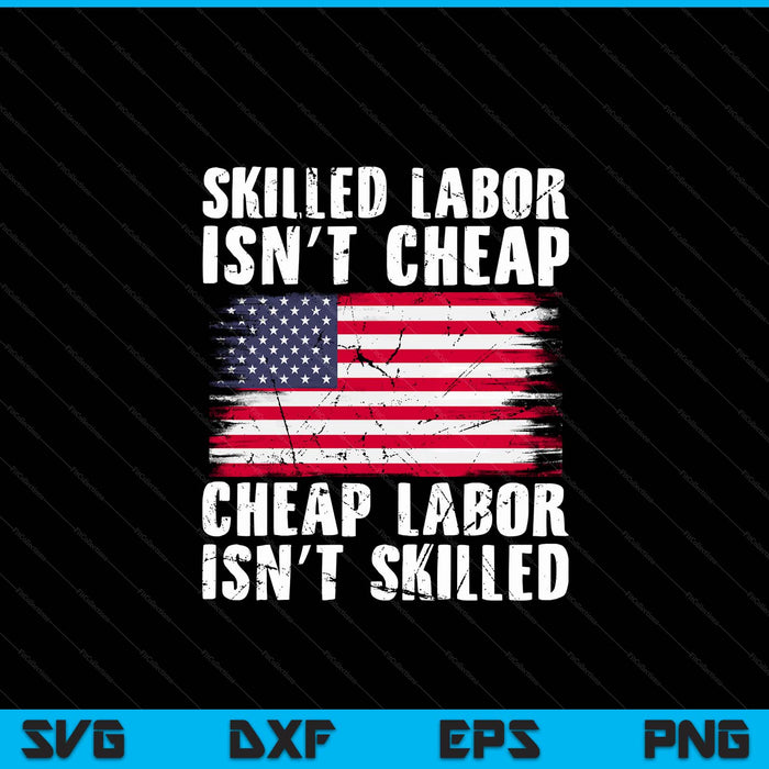 American Flag Skilled Labor Isn't Cheap Labor Day SVG PNG Digital Cutting Files